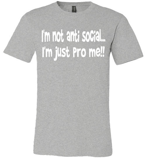 I'm not anti social I'm just pro me T-shirt
