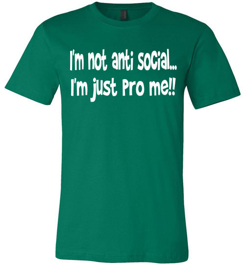 I'm not anti social I'm just pro me T-shirt