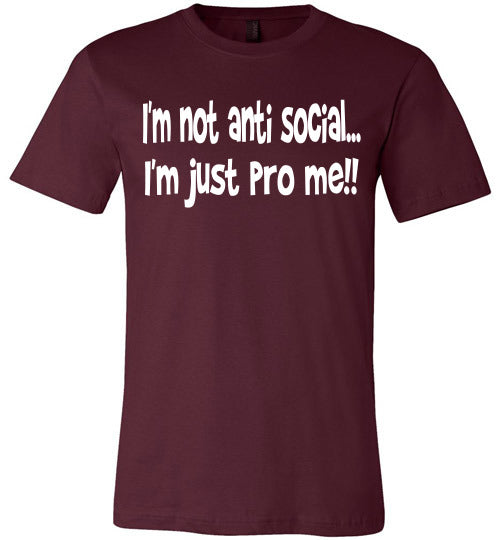 I'm not anti social I'm just pro me T-shirt