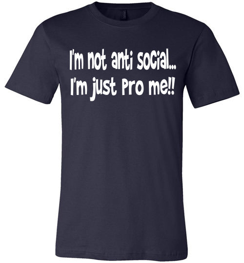I'm not anti social I'm just pro me T-shirt