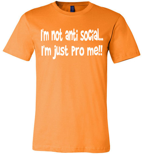 I'm not anti social I'm just pro me T-shirt