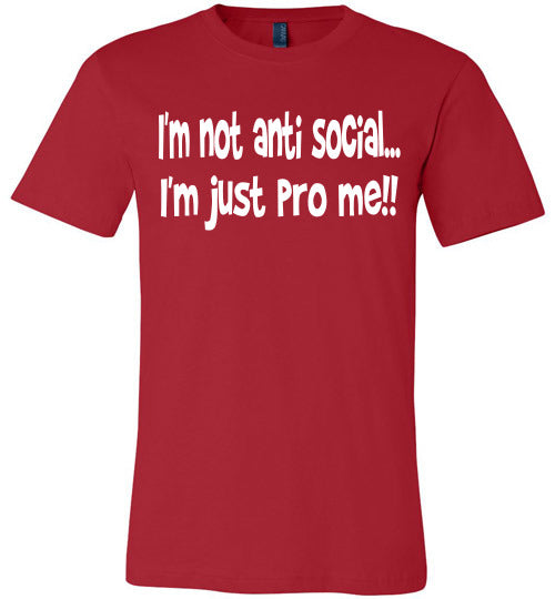 I'm not anti social I'm just pro me T-shirt