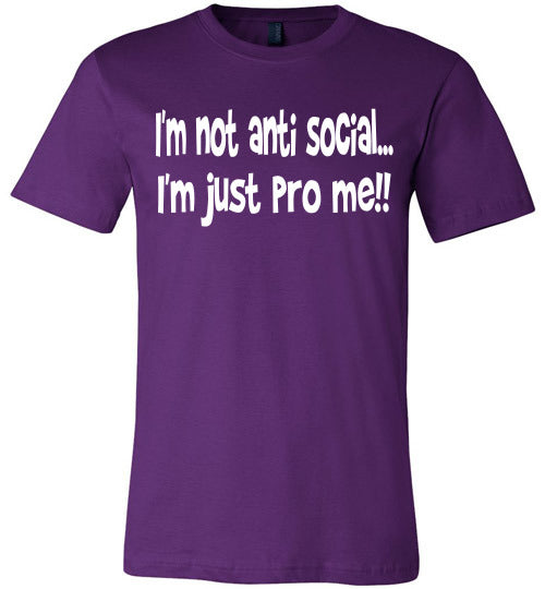 I'm not anti social I'm just pro me T-shirt