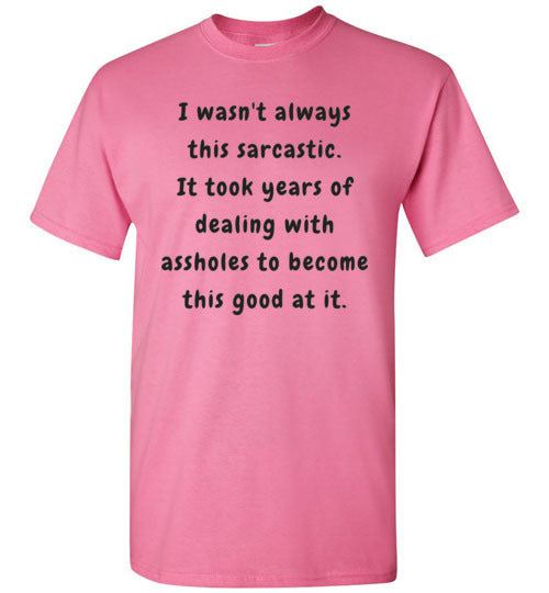 I wasn't always this sarcastic T-Shirt
