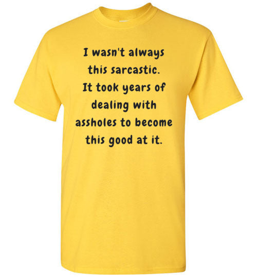 I wasn't always this sarcastic T-Shirt