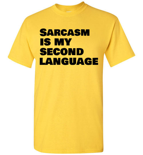 Sarcasm Is My Second Language T-shirt