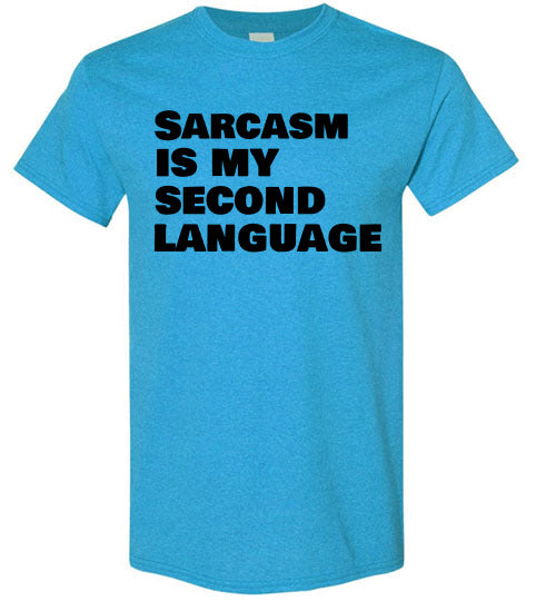 Sarcasm Is My Second Language T-shirt