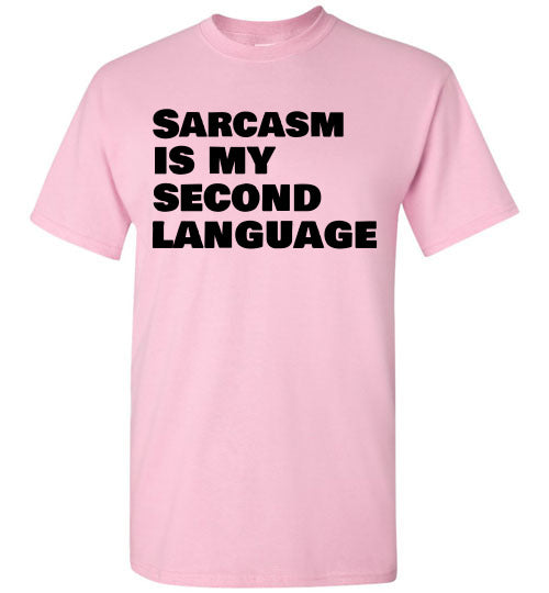Sarcasm Is My Second Language T-shirt