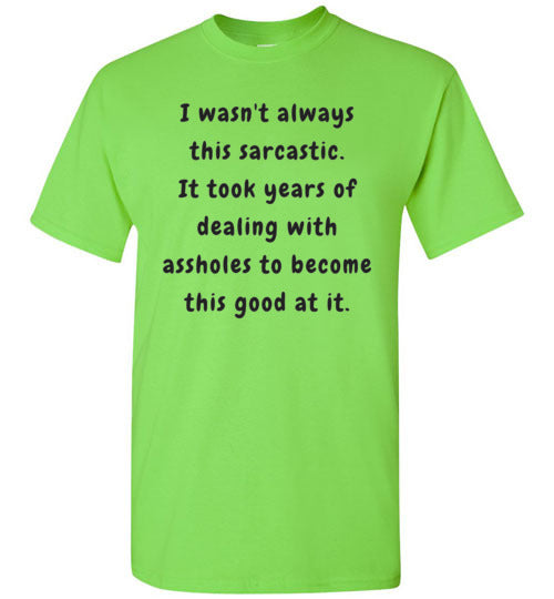 I wasn't always this sarcastic T-Shirt