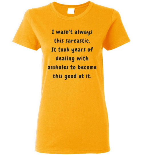 I wasn't always this sarcastic T-Shirt