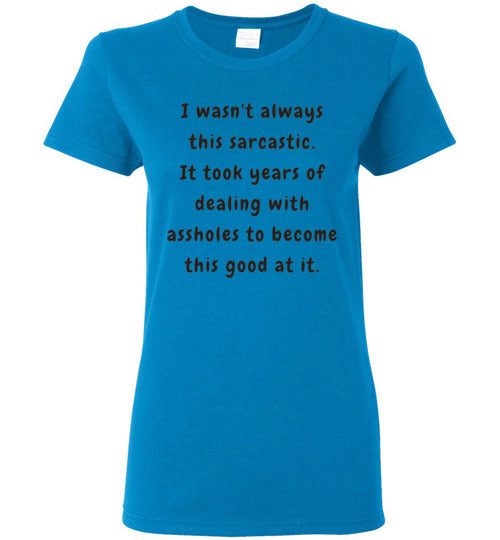 I wasn't always this sarcastic T-Shirt