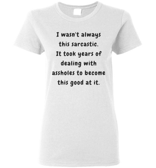 I wasn't always this sarcastic T-Shirt