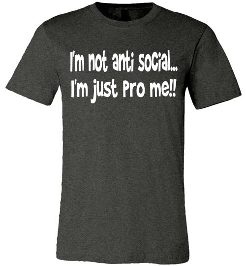 I'm not anti social I'm just pro me T-shirt