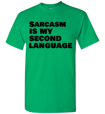 Sarcasm Is My Second Language T-shirt